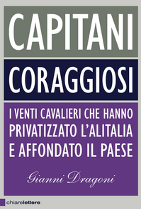 Capitani coraggiosi. I venti cavalieri che hanno privatizzato l'Alitalia e affondato il paese