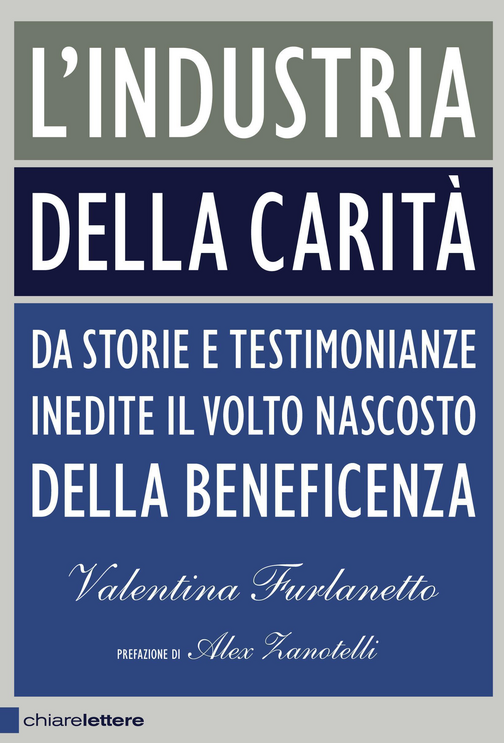 L' industria della carità. Da storie e testimonianze inedite il volto nascosto della beneficenza