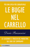 Libro Le bugie nel carrello. Le leggende e i trucchi del marketing sul cibo che compriamo Dario Bressanini