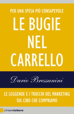 Libro Le bugie nel carrello. Le leggende e i trucchi del marketing sul cibo che compriamo Dario Bressanini