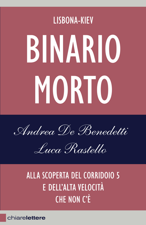 Binario morto. Lisbona-Kiev. Alla scoperta del Corridoio 5 e dell'alta velocità che non c'è