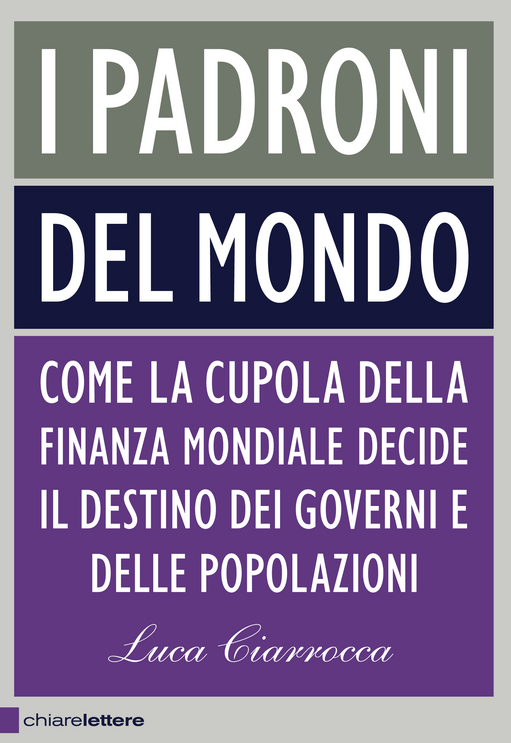 I padroni del mondo. Come la cupola della finanza mondiale decide il destino dei governi e delle popolazioni