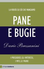 Libro Pane e bugie. I pregiudizi, gli interessi, i miti, le paure Dario Bressanini