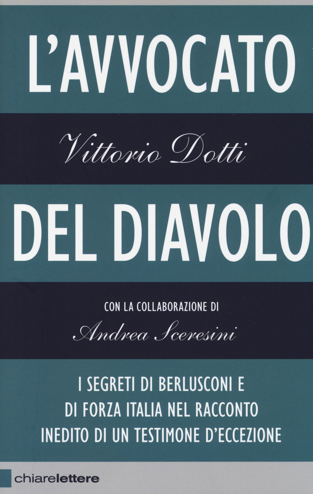 L' avvocato del diavolo. I segreti di Berlusconi e di Forza Italia nel racconto inedito di un testimone d'eccezione