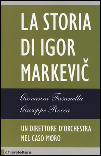 La storia di Igor Markevic. Un direttore d'orchestra nel caso Moro