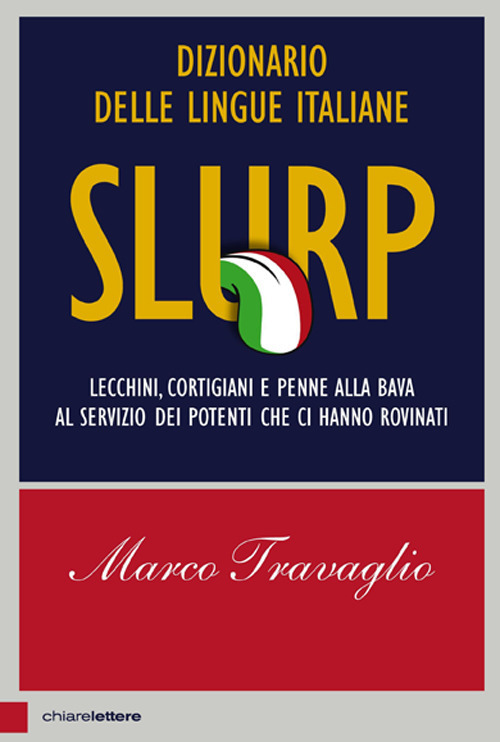 Slurp. Dizionario delle lingue italiane. Lecchini, cortigiani e penne alla bava al servizio dei potenti che ci hanno rovinati