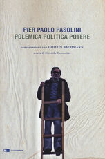 Libro Pier Paolo Pasolini. Polemica politica potere. Conversazioni con Gideon Bachmann Pier Paolo Pasolini Gideon Bachmann