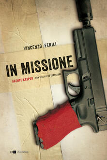 In missione. Agente Kasper. Una vita sotto copertura.pdf