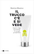 Libro Il trucco c'è e si vede. Inganni e bugie sui cosmetici. E i consigli per difendersi Beatrice Mautino