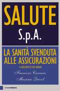 Libro Salute S.p.A. La sanità svenduta alle assicurazioni Francesco Carraro Massimo Quezel