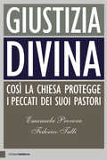 Libro Giustizia divina. Così la Chiesa protegge i peccati dei suoi pastori Emanuela Provera Federico Tulli