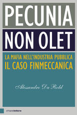 Libro Pecunia non olet. La mafia nell’industria pubblica. Il caso Finmeccanica Alessandro Da Rold