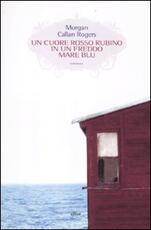 Libro Un cuore rosso rubino in un freddo mare blu Morgan Callan Rogers