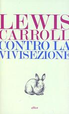 Libro Contro la vivisezione Lewis Carroll
