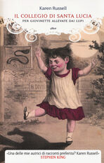 Libro Il collegio di Santa Lucia per giovinette allevate dai lupi Karen Russell