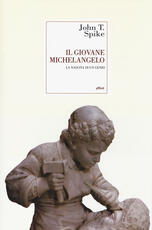 Libro Il giovane Michelangelo. La nascita di un genio John T. Spike