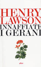 Libro Innaffiate i gerani Henry Lawson