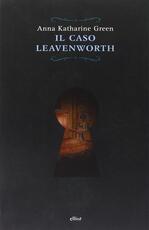 Libro Il caso Leavenworth Anna Katharine Green