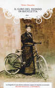Libro Il giro del mondo in bicicletta. La straordinaria avventura di una donna alla conquista della libertà Peter Zheutlin