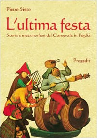 Image of L' ultima festa. Storia e metamorfosi del carnevale in Puglia