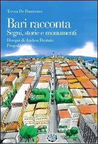 Image of Bari racconta. Segni, storie e monumenti