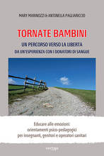 Libro Tornate bambini. Un percorso verso la libertà. Da un'esperienza con i donatori di sangue Mary Marinozzi Antonella Pagliariccio
