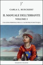 Libro Il manuale dell'errante. Una guida personale per E.T. e altri pesci fuor d'acqua. Vol. 1 Carla L. Rueckert