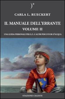 Il manuale dellerrante. Una guida personale per E.T. e altri pesci fuor dacqua. Vol. 2.pdf