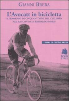 L avocatt in bicicletta. Il romanzo di cinquantanni del ciclismo nel racconto di Eberardo Pavesi.pdf