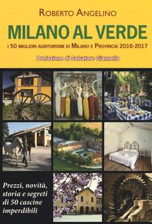 Milano al verde. I 50 migliori agriturismi di Milano e provincia 2016-2017.pdf