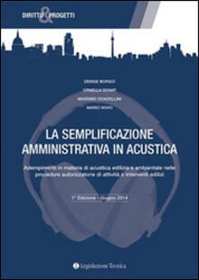 La semplificazione amministrativa in acustica. Adempimenti in materia di acustica edilizia e ambientale nelle procedure autorizzatorie....pdf