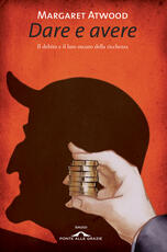 Libro Dare e avere. Il debito e il lato oscuro della ricchezza Margaret Atwood