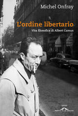 Libro L'ordine libertario. Vita filosofica di Albert Camus Michel Onfray
