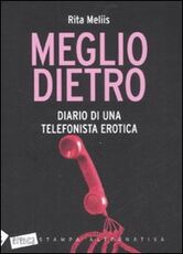 Libro Meglio dietro. Diario di una telefonista erotica Rita Meliis