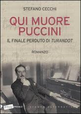 Libro Qui muore Puccini. Il finale perduto della «Turandot» Stefano Cecchi
