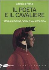 Libro Il poeta e il cavaliere. Storia di donne, soldi e malapolitica Mario La Ferla
