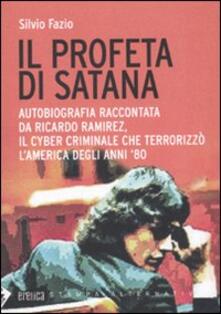 Il profeta di Satana. Autobiografia raccontata da Ricardo Ramirez, il cyber criminale che terrorizzò lAmerica degli anni 80.pdf