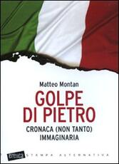 Libro Golpe di Pietro. Cronaca (non tanto) immaginaria Matteo Montan