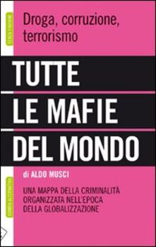 Tutte le mafie del mondo. Una mappa della criminalità organizzata nellepoca della globalizzazione.pdf