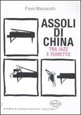 Libro Assoli di china. Tra jazz e fumetto Flavio Massarutto