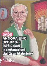 Libro Ancora uno sforzo... Rivoluzioni e profanazioni del gran maledetto François de Sade