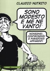 Libro Sono modesto e me ne vanto! Nonsensi, controsensi e paradossi apparenti Claudio Nutrito