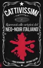 Libro Cattivissimi. Racconti alle origini del neo-noir italiano