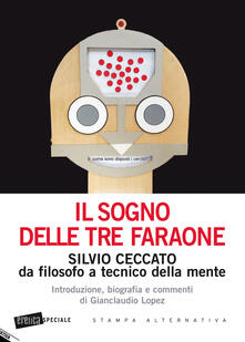 Il sogno delle tre faraone. Silvio Ceccato da filosofo a tecnico della mente.pdf