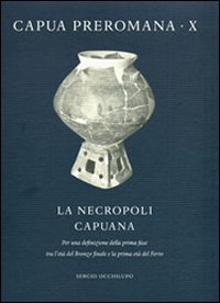 Image of La necropoli capuana. Per una definizione della prima fase tra l'età del Bronzo finale e la prima età del Ferro