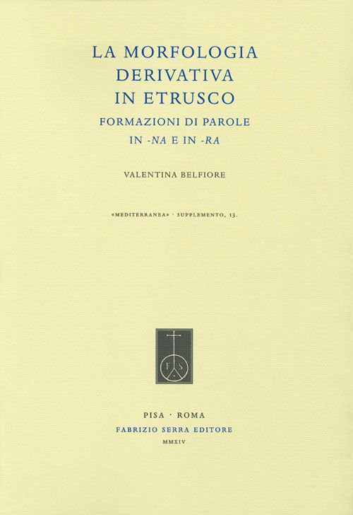 Image of La morfologia derivativa in etrusco. Formazioni di parole in -na e in -ra