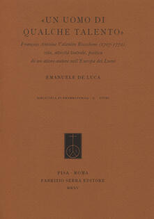 «Un uomo di qualche talento». François Antoine Valentin Riccoboni (1707-1772). Vita, attività teatrale, poetica di un attore-autore nellEuropa dei Lumi.pdf