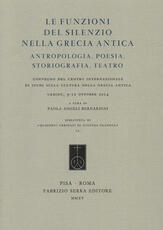Libro Le funzioni del silenzio nella Grecia antica. Antropologia, poesia, storiografia, teatro. Convegno del Centro internazionale di studi... (Urbino, 9-10 ottobre 2015)