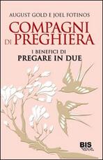 Libro Compagni di preghiera. I benefici di pregare in due August Gold Joel Fotinos