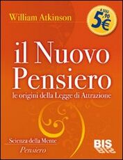 Libro Il nuovo pensiero. Le origini della legge di attrazione William W. Atkinson